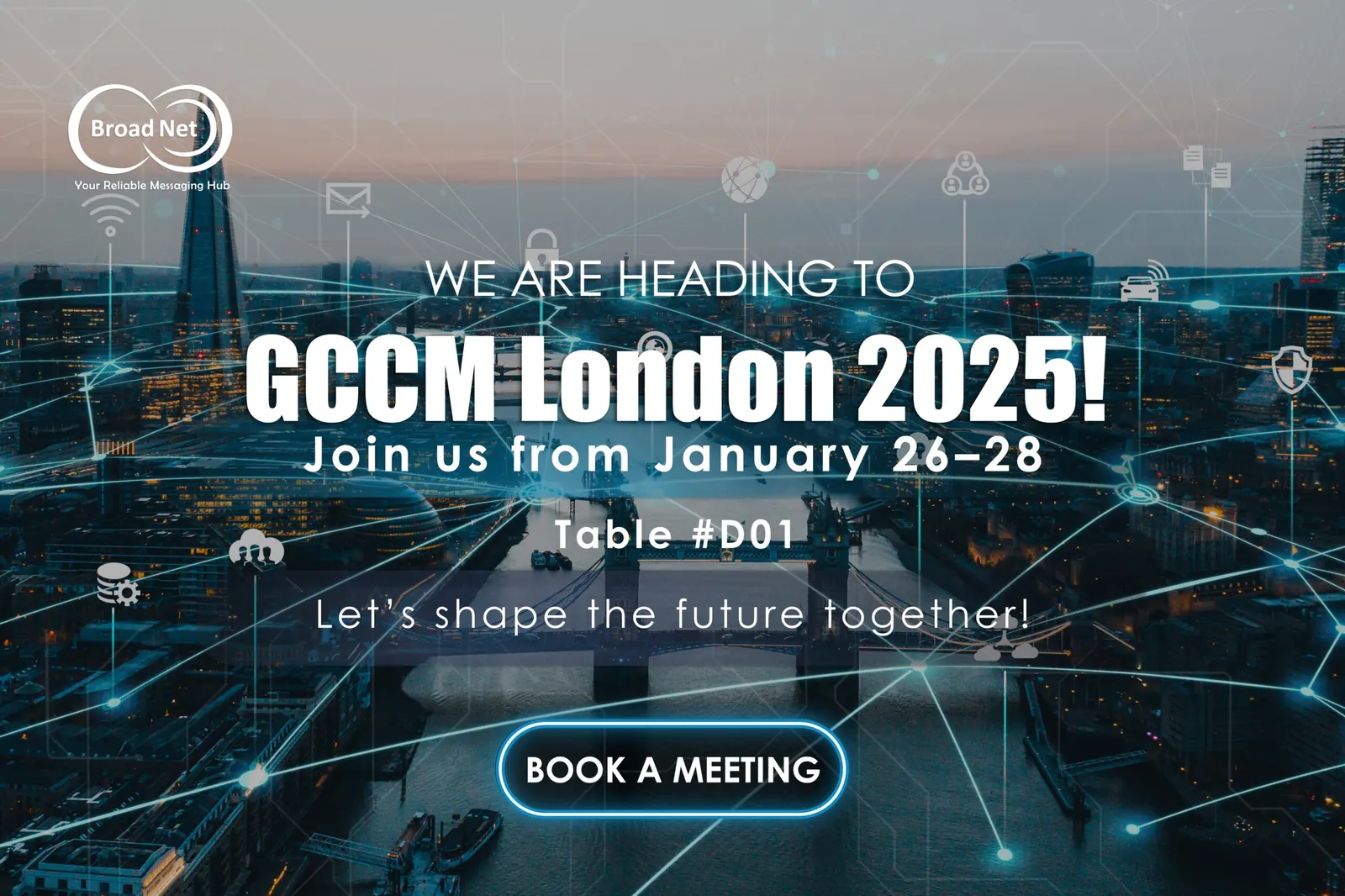 BroadNet banner for GCCM London 2025, 26–28 January 2025, Table #D01