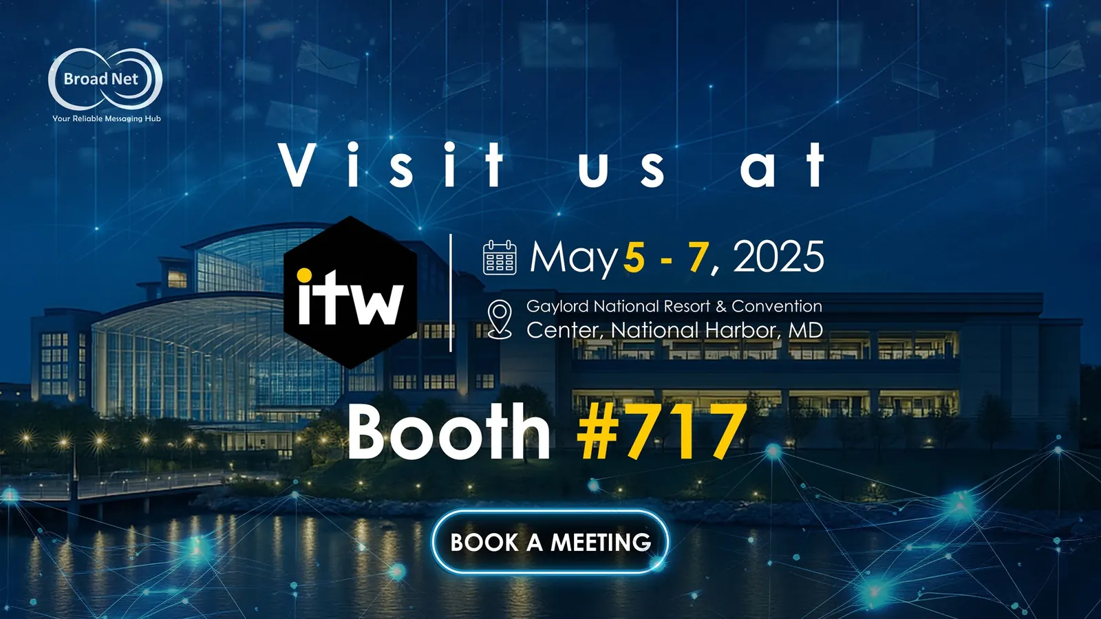 BroadNet-Banner für ITW 2025 im Gaylord National Resort & Convention Center, National Harbor, 5.–7. Mai 2025, Stand #717