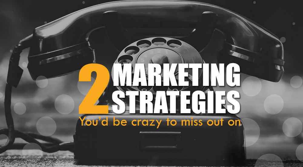 Two Marketing Strategies You’d Be Crazy To Miss Out On!