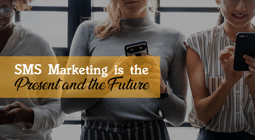sms marketing is the present and future
