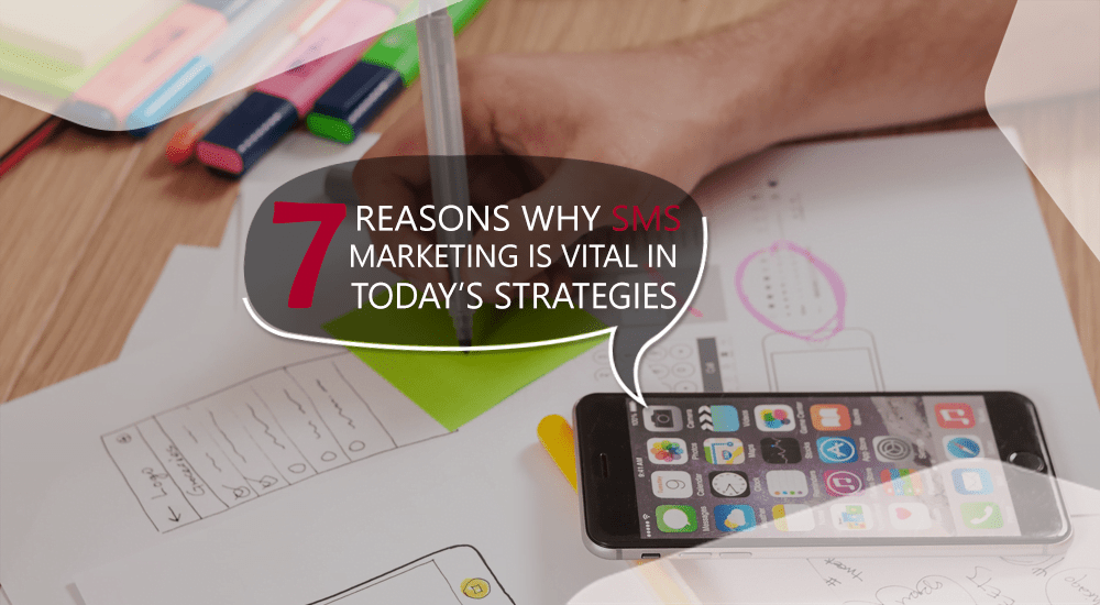 7 Reasons Why SMS Marketing Is Vital In Today Strategies