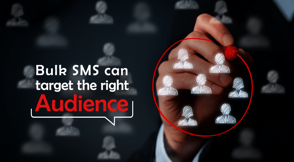 Bulk SMS can target the Right Audience