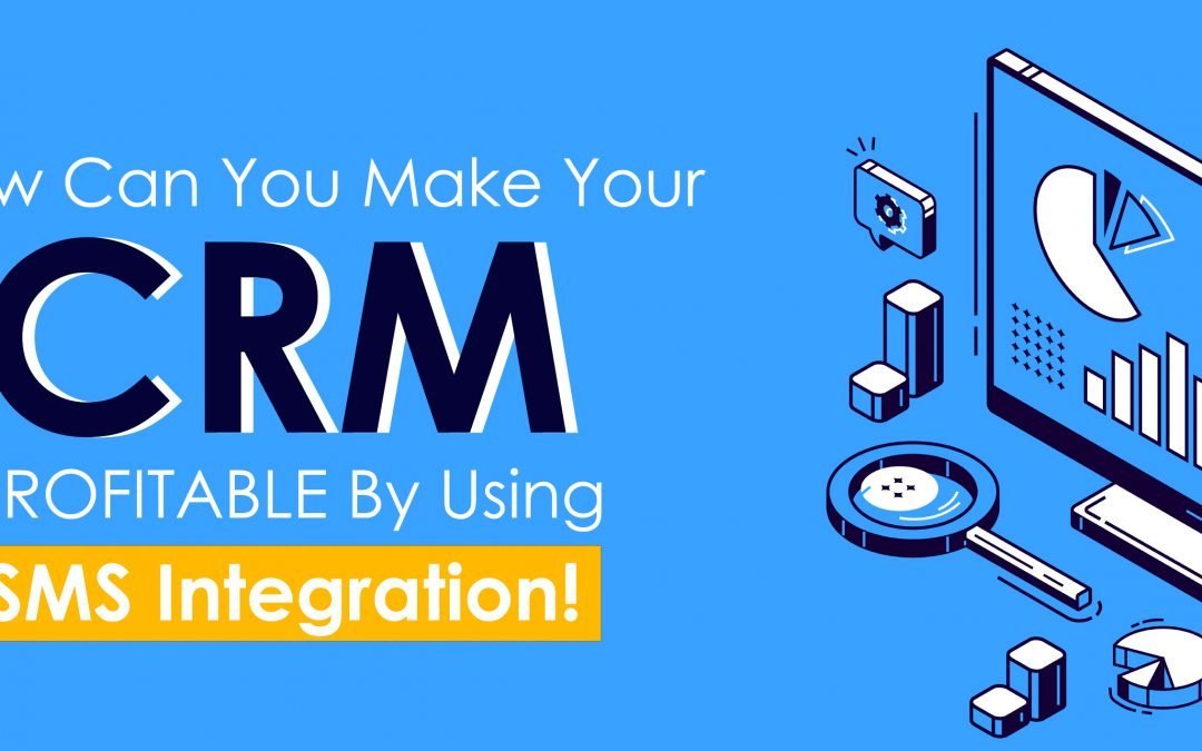 HOW CAN YOU MAKE SMS API INTEGRATION PROFITABLE FOR YOUR CRM?