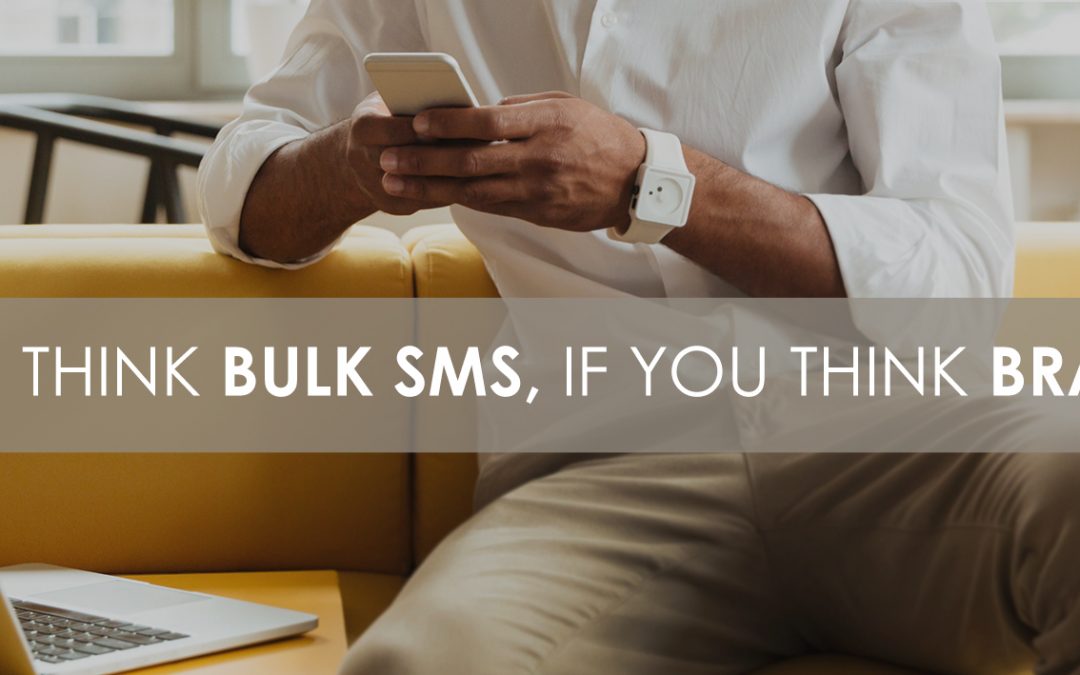 THINK BULK SMS, IF YOU THINK BRANDED!