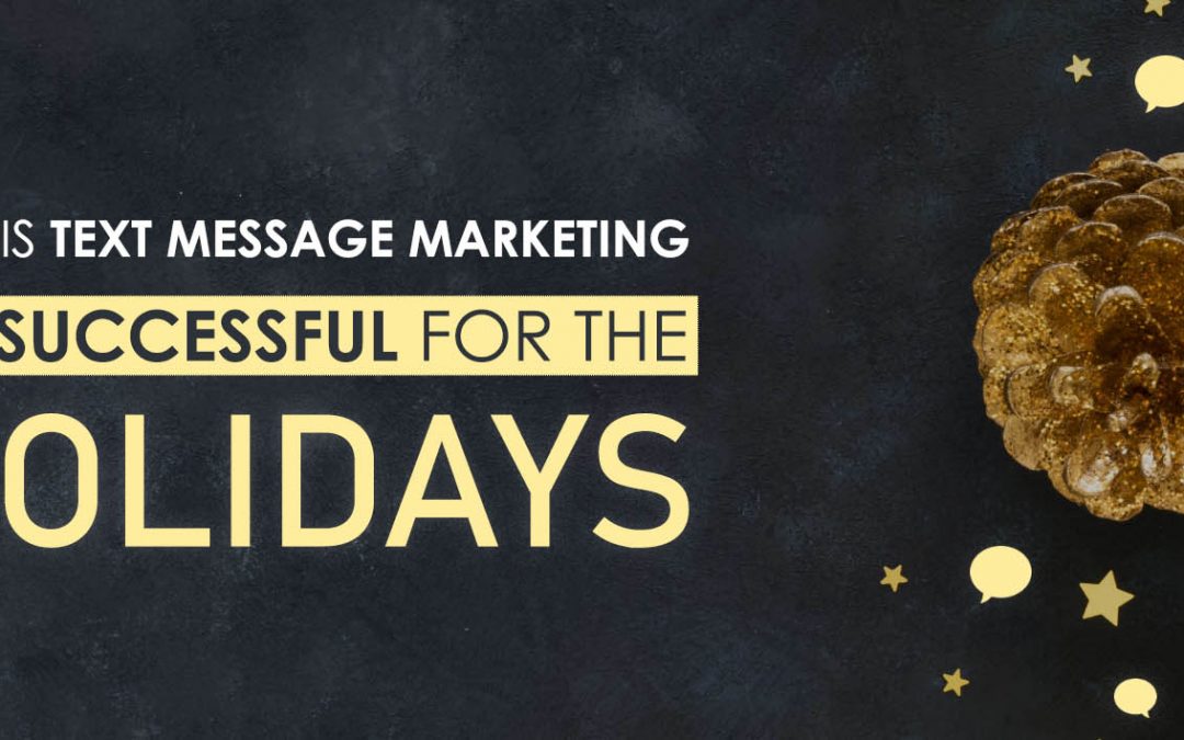 WHY IS TEXT MESSAGE MARKETING SO SUCCESSFUL FOR THE HOLIDAYS?