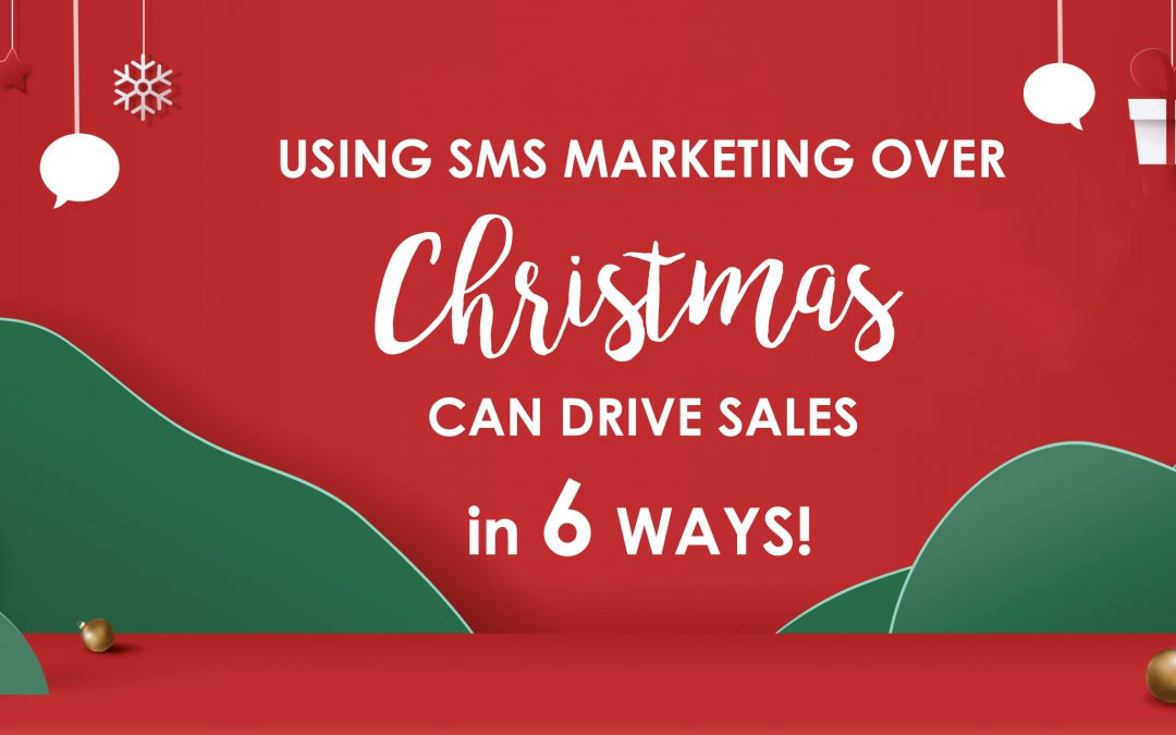 USING SMS MARKETING OVER CHRISTMAS CAN DRIVE SALES in 6 WAYS