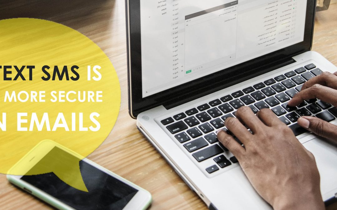 WHY TEXT SMS IS SAFER AND MORE SECURE THAN EMAILS
