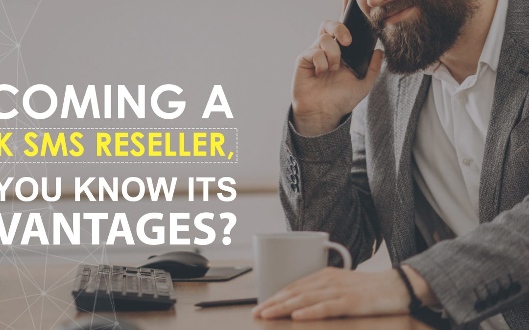 BECOMING A BULK SMS RESELLER, DO YOU KNOW ITS ADVANTAGES?