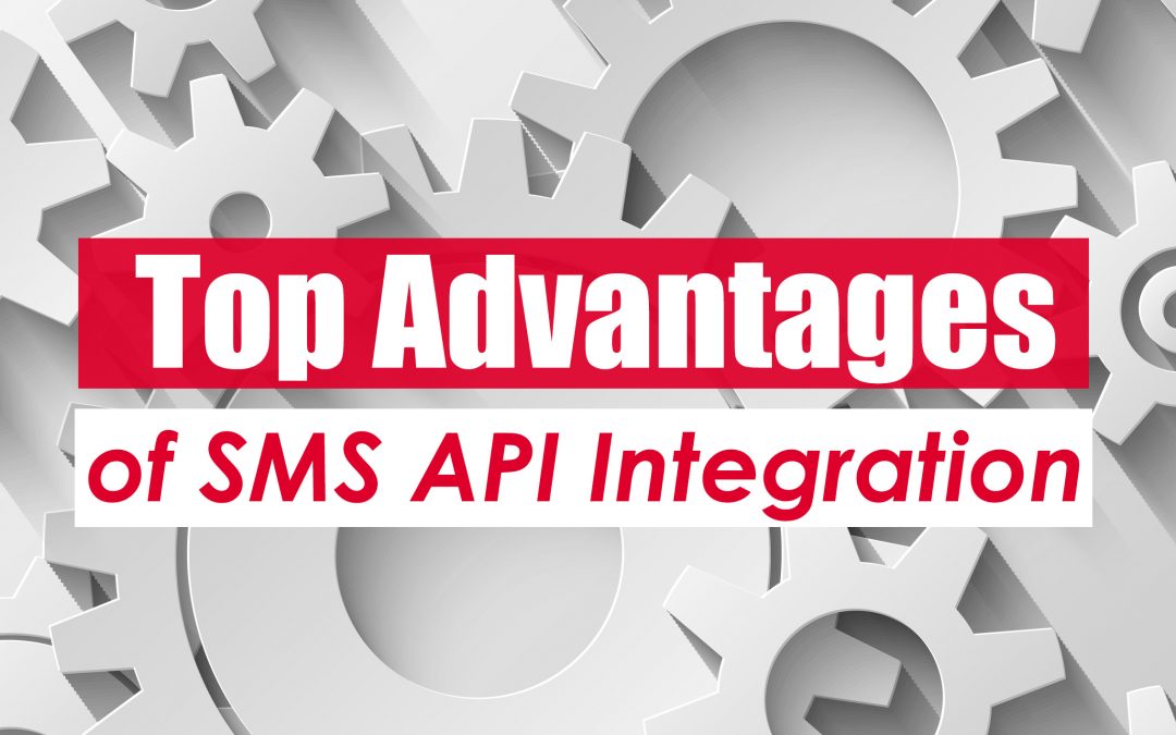 TOP ADVANTAGES OF SMS API INTEGRATION