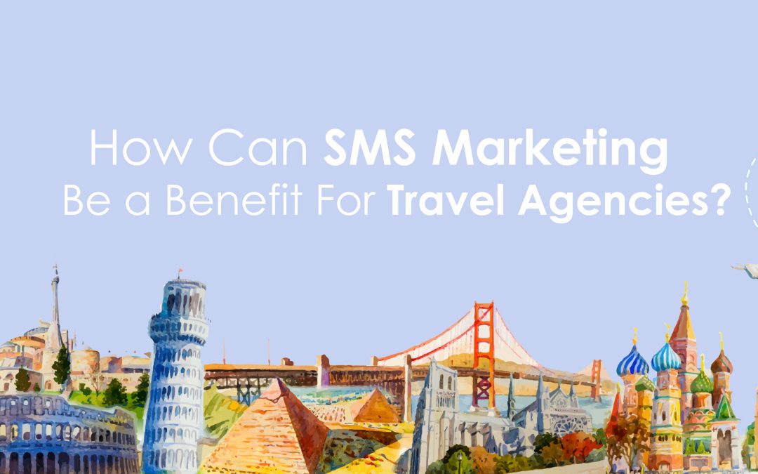 HOW SMS MARKETING CAN BE A BENEFIT FOR TRAVEL AGENCIES
