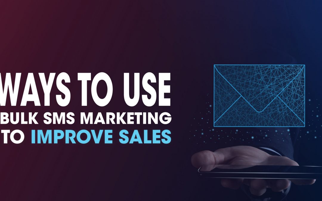 5 WAYS TO USE BULK SMS MARKETING TO IMPROVE SALES