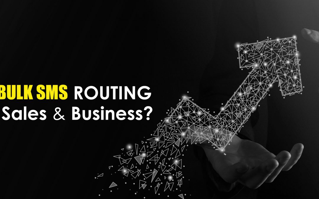 HOW WILL BULK SMS ROUTING BOOST YOUR SALES AND BUSINESS