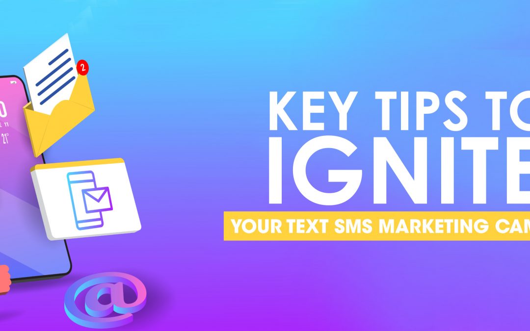 Key Tips to Ignite Your Text SMS Marketing Campaigns